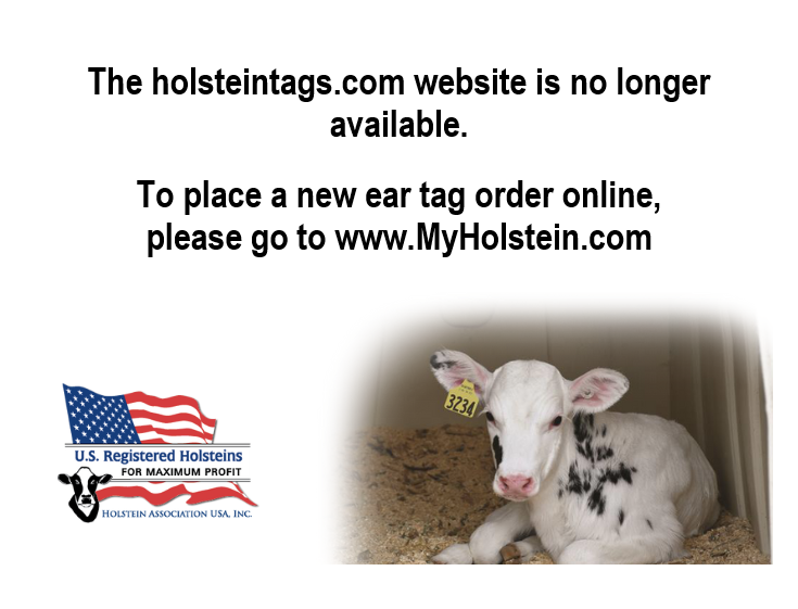 To order tags from Holstein USA, please visit the My Holstein Portal (https://www.myholstein.com)